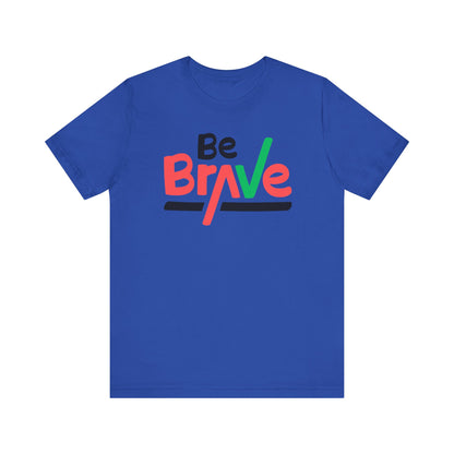 Be Brave Unisex Tee - Express Delivery Available