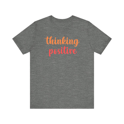 Thinking Positive Unisex Jersey Tee - Inspirational Short Sleeve Shirt