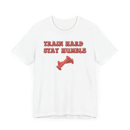 Train Hard Stay Humble Unisex Jersey Tee - Motivational Fitness Shirt