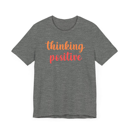 Thinking Positive Unisex Jersey Tee - Inspirational Short Sleeve Shirt