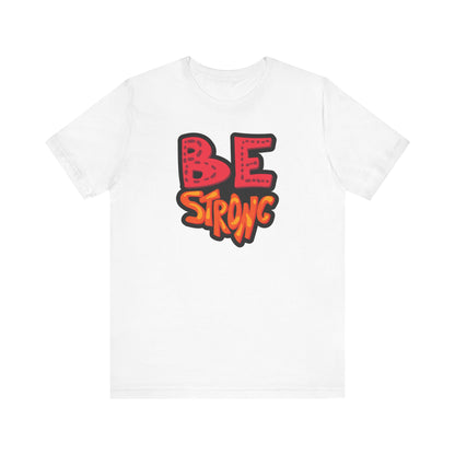 Unisex Tee BE STRONG - Motivational Graphic T-Shirt