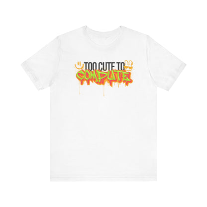 Funny Graphic Tee - 'Too Cute to Compute'