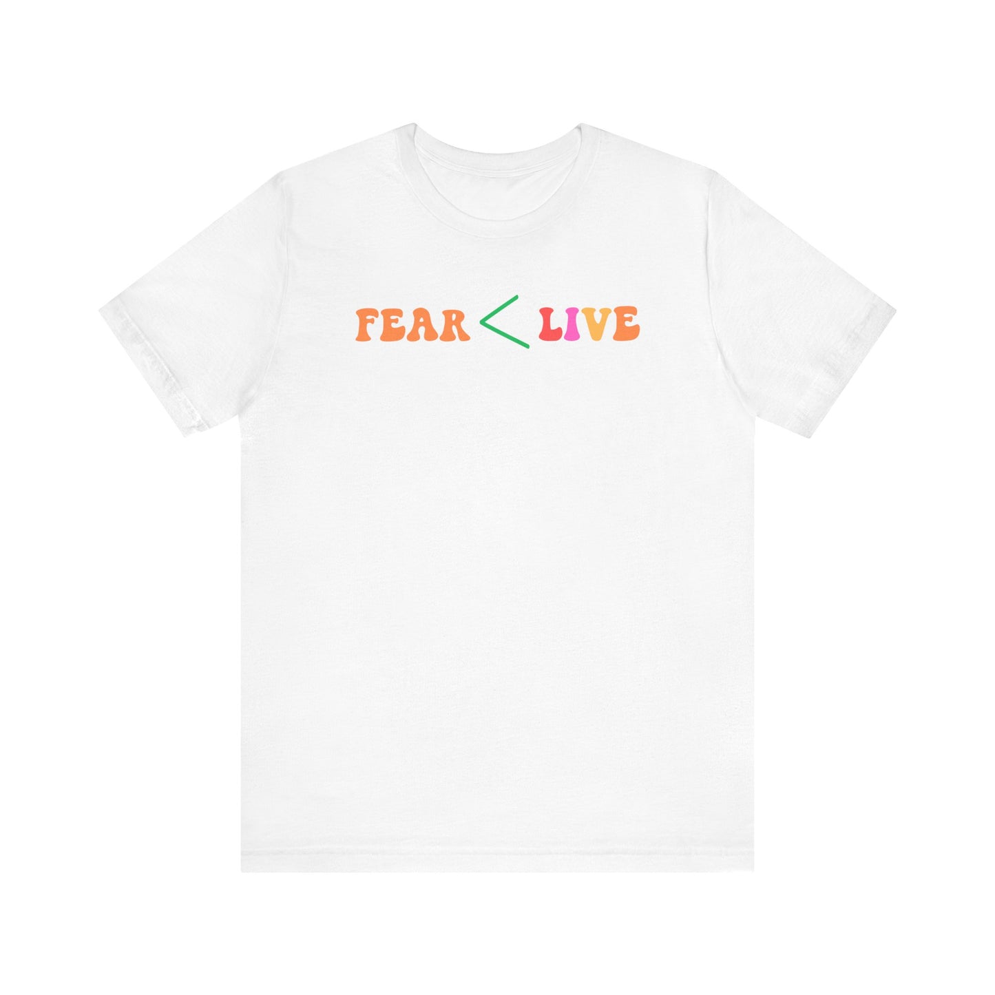 Fear Less Live More Unisex Tee