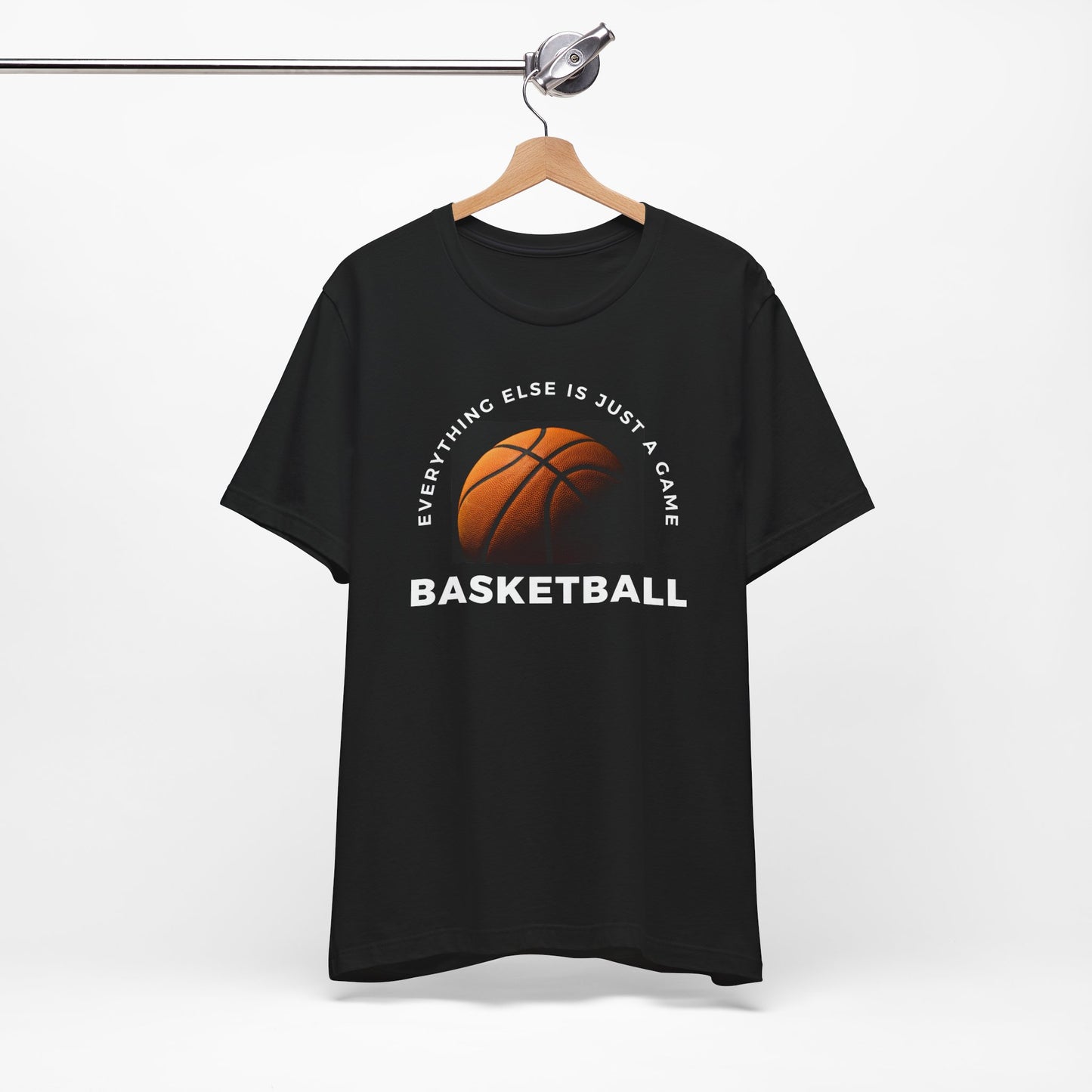 Unisex Basketball Tee - "Everything Else Is Just a Game"