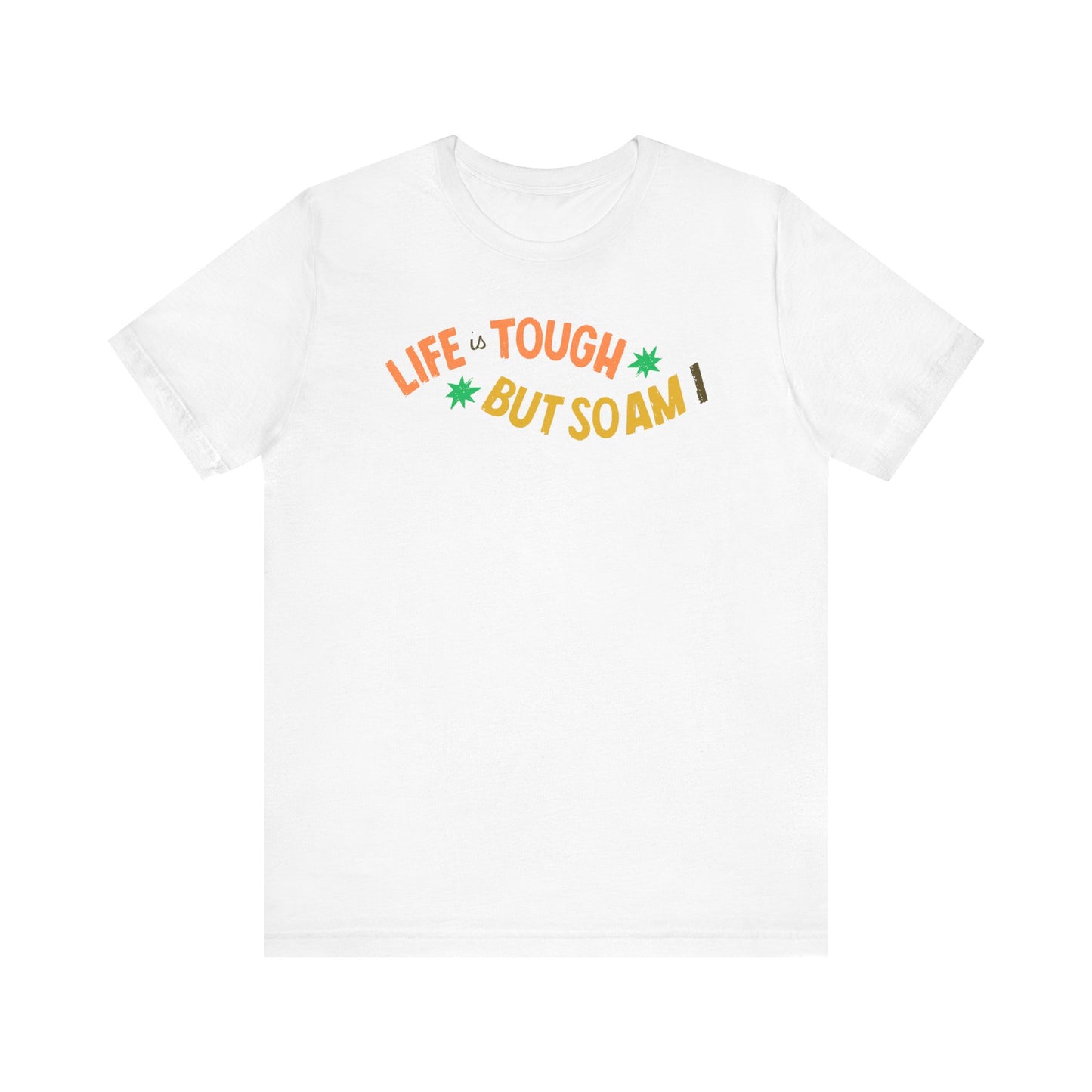 Empowering Unisex Tee - LIFE IS TOUGH BUT SO AM I