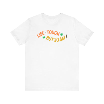 Empowering Unisex Tee - LIFE IS TOUGH BUT SO AM I