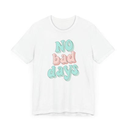 Camiseta unisex No Bad Days