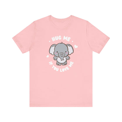 Cute Elephant 'Hug Me If You Love Me' Tee - Perfect for Animal Lovers