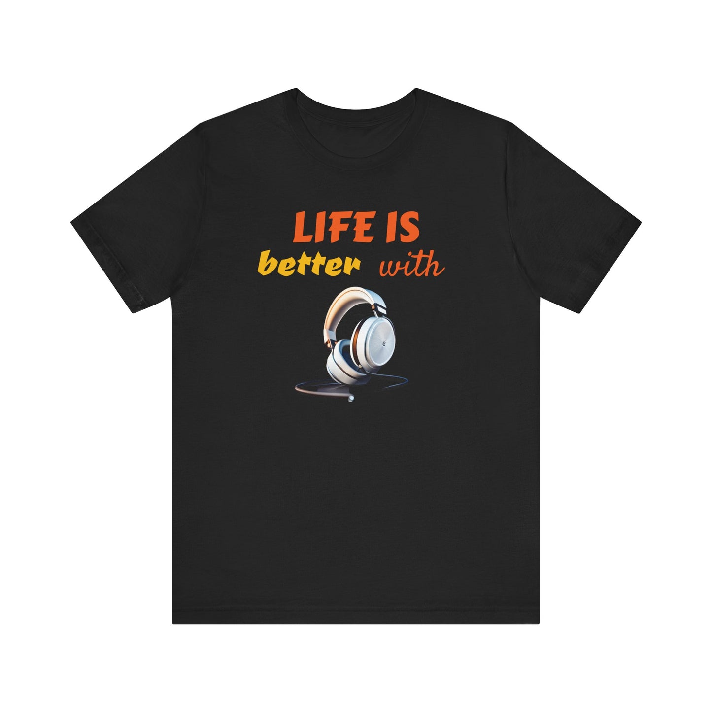 Life is Better with Headphones Unisex Tee