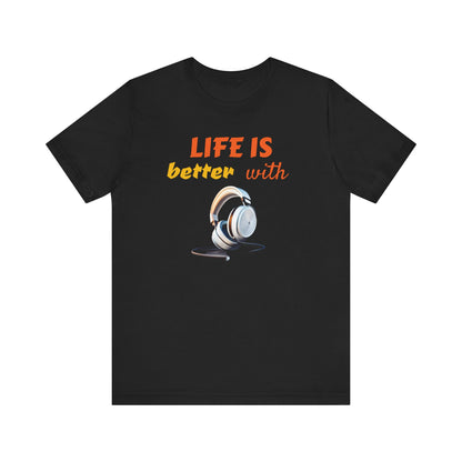 Life is Better with Headphones Unisex Tee