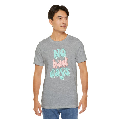 Camiseta unisex No Bad Days