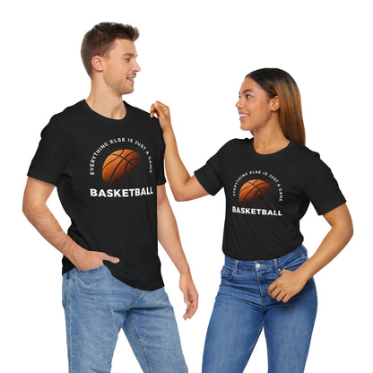 Unisex Basketball Tee - "Everything Else Is Just a Game"