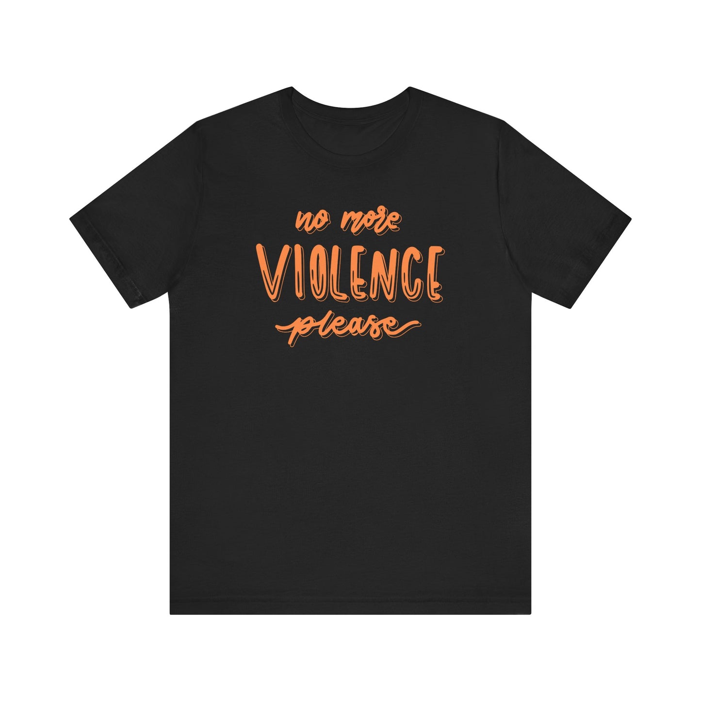 Unisex Tee NO MORE VIOLENCE PLEASE Express Delivery Available