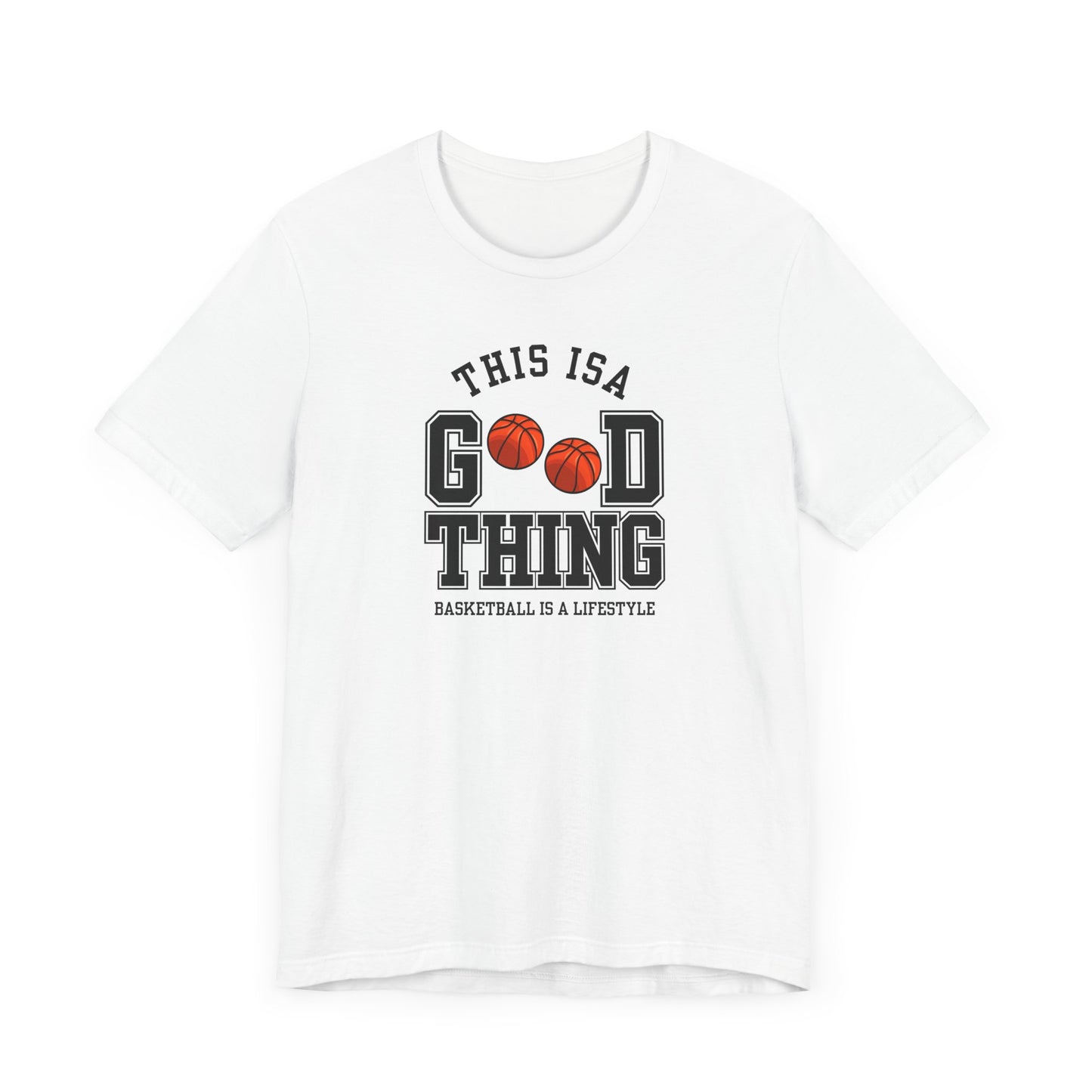 Basketball Lifestyle Tee - "This Is A Good Thing" Unisex Jersey Short Sleeve Shirt