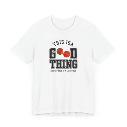 Basketball Lifestyle Tee - "This Is A Good Thing" Unisex Jersey Short Sleeve Shirt