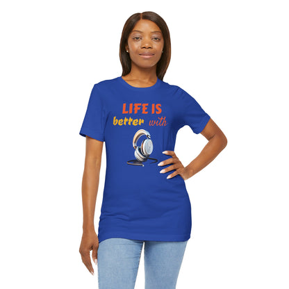 Life is Better with Headphones Unisex Tee