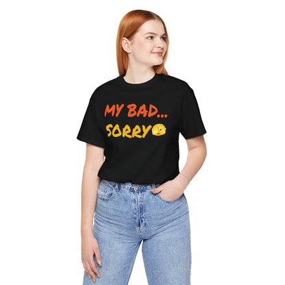 Funny 'My Bad... Sorry' Unisex T-Shirt - Casual Apology Tee