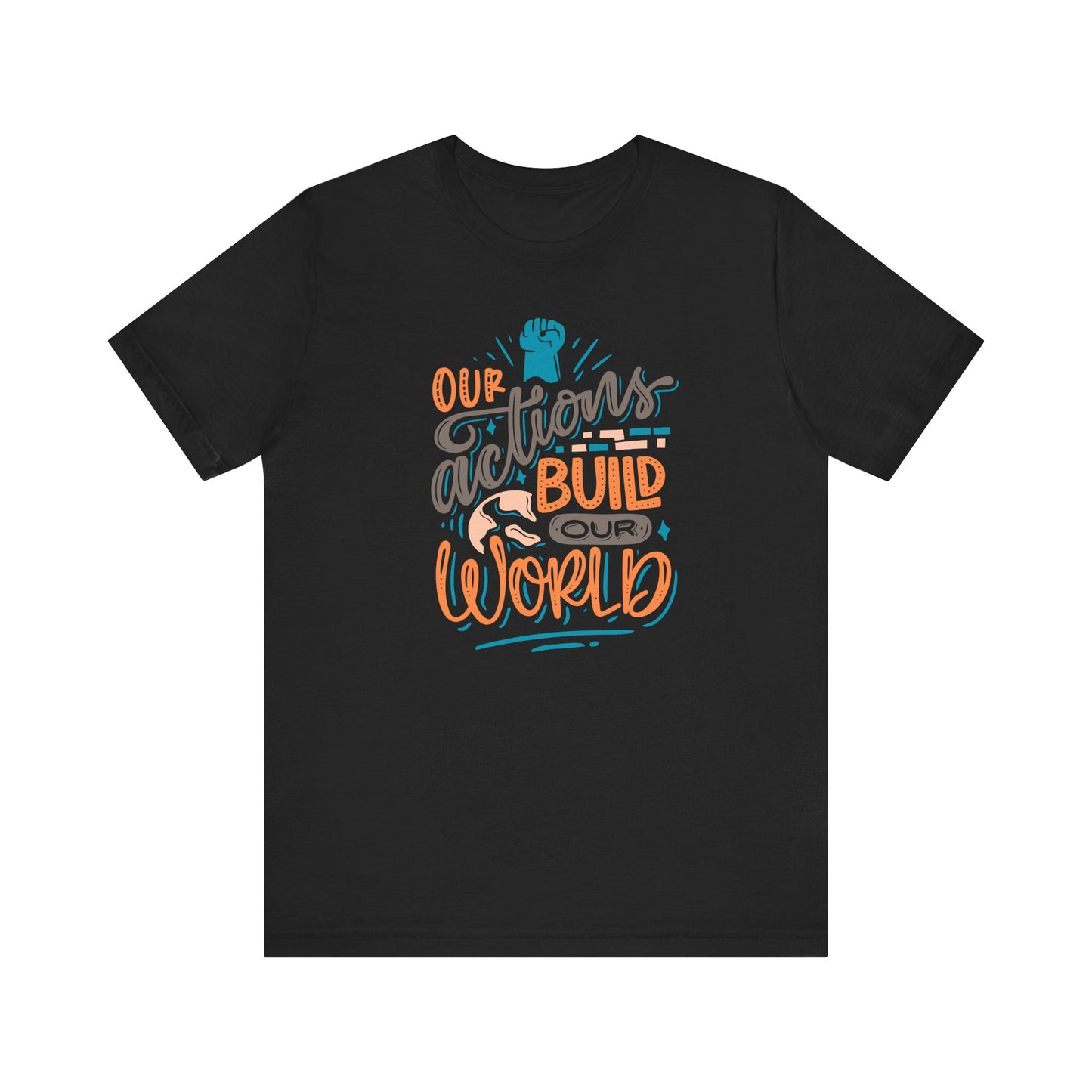 Graphic Tee OUR ACTIONS BUILD OUR WORLD men/women