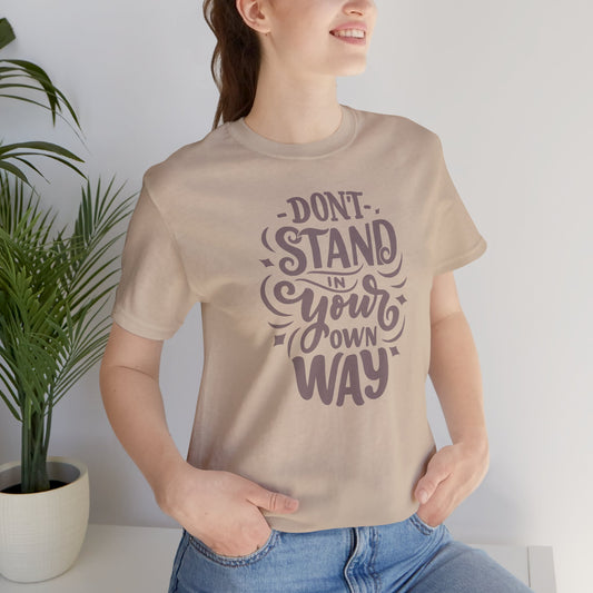 Camiseta unisex motivacional: NO TE INTERPONGAS EN TU PROPIO CAMINO