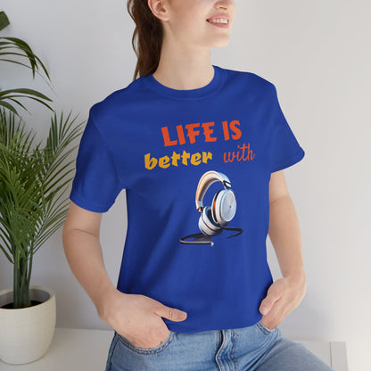 Life is Better with Headphones Unisex Tee